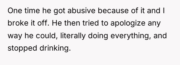 One time he got abusive because of it and I...