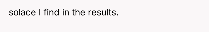 solace I find in the results.