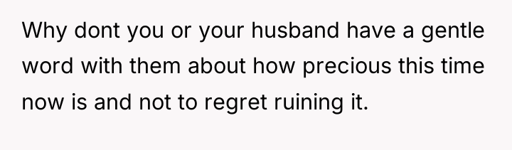 Why dont you or your husband have a gentle word...