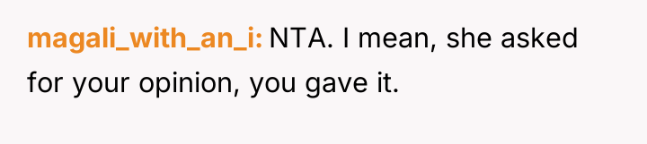 magali_with_an_i NTA. I mean, she asked for your opinion, you...