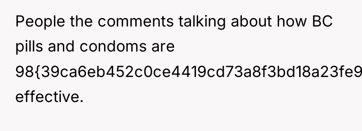 People the comments talking about how BC pills and condoms...