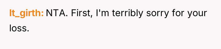 lt_girth NTA. First, I'm terribly sorry for your loss.