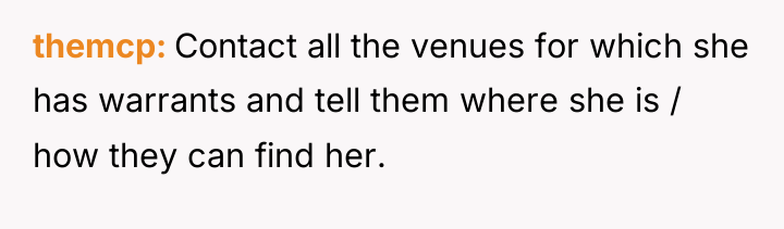 themcp Contact all the venues for which she has warrants...