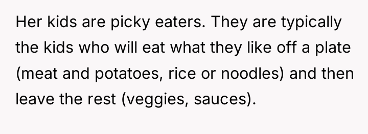 Her kids are picky eaters. They are typically the kids...