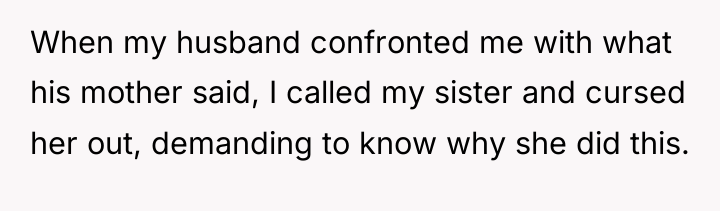 When my husband confronted me with what his mother said,...