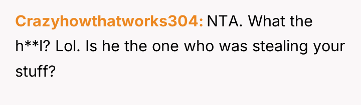 Crazyhowthatworks304 NTA. What the h**l? Lol. Is he the one...