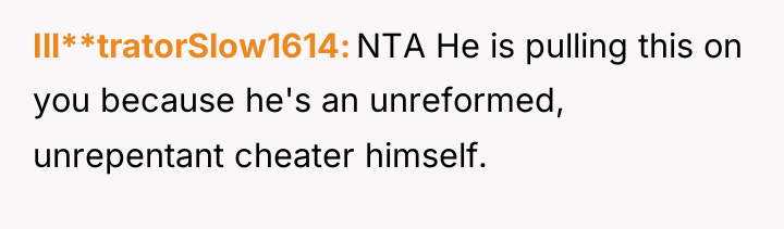 Ill**tratorSlow1614 NTA He is pulling this on you because he's...