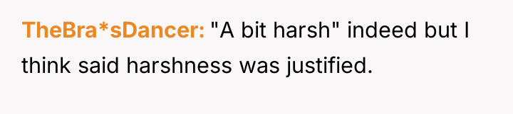 TheBra*sDancer "A bit harsh" indeed but I think said harshness...