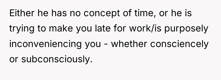 Either he has no concept of time, or he is...