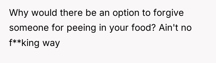 Why would there be an option to forgive someone for...