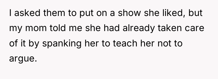I asked them to put on a show she liked,...