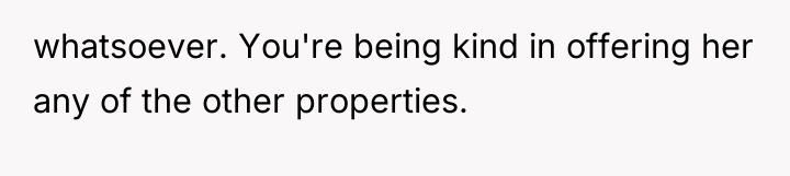 whatsoever. You're being kind in offering her any of the...