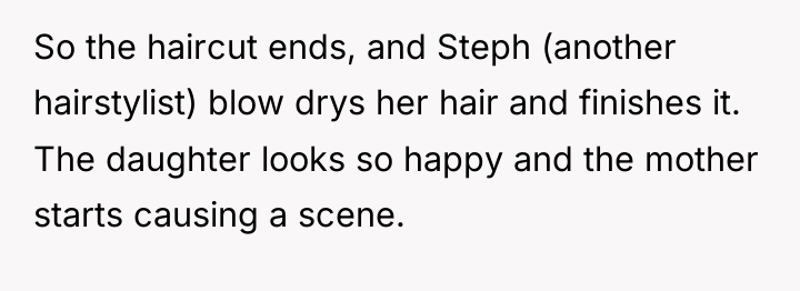 So the haircut ends, and Steph (another hairstylist) blow drys...