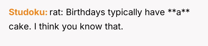 Studoku rat: Birthdays typically have **a** cake. I think you...