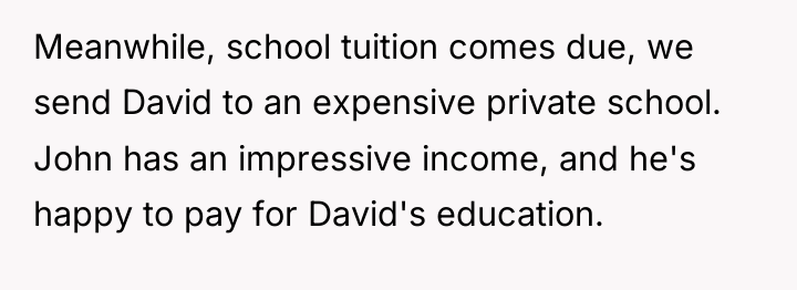 Meanwhile, school tuition comes due, we send David to an...