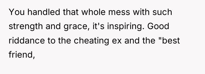 You handled that whole mess with such strength and grace,...