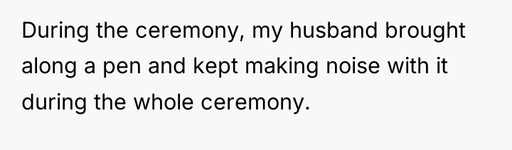 During the ceremony, my husband brought along a pen and...