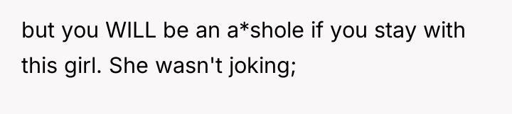 but you WILL be an a*shole if you stay with...