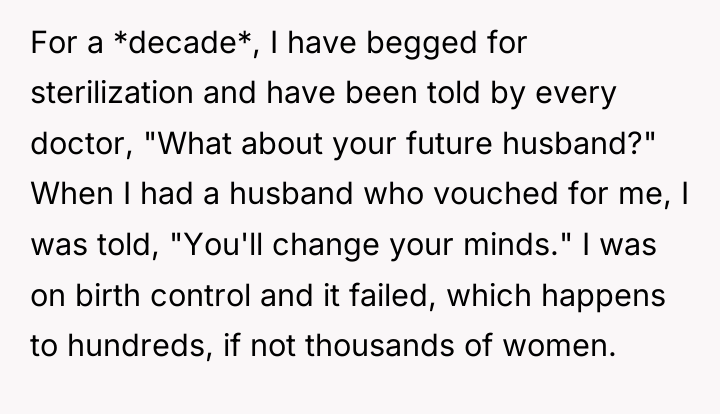 For a *decade*, I have begged for sterilization and have...