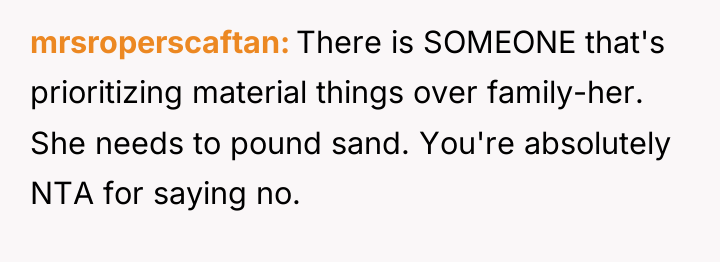 mrsroperscaftan There is SOMEONE that's prioritizing material things over family-her....