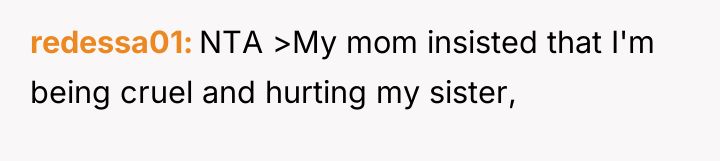 redessa01 NTA >My mom insisted that I'm being cruel and...