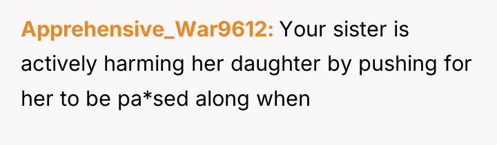 Apprehensive_War9612 Your sister is actively harming her daughter by pushing...