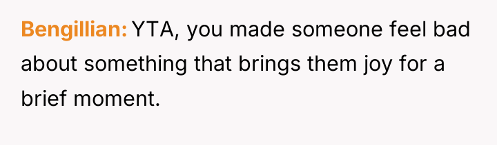 Bengillian YTA, you made someone feel bad about something that...