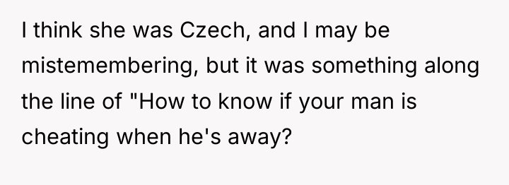 I think she was Czech, and I may be mistemembering,...