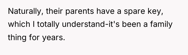 Naturally, their parents have a spare key, which I totally...