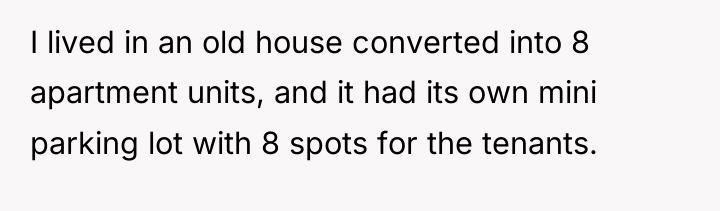 I lived in an old house converted into 8 apartment...