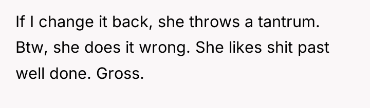 If I change it back, she throws a tantrum. Btw,...