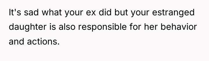 It's sad what your ex did but your estranged daughter...