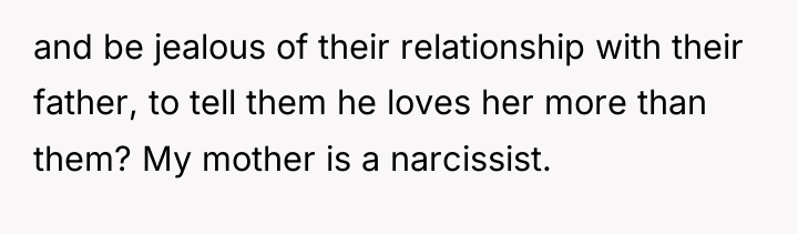 and be jealous of their relationship with their father, to...