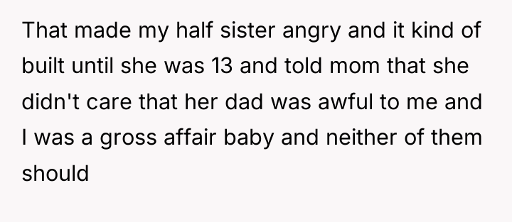 That made my half sister angry and it kind of...