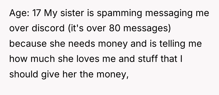 Age: 17 My sister is spamming messaging me over discord...