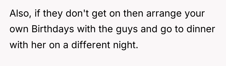 Also, if they don't get on then arrange your own...