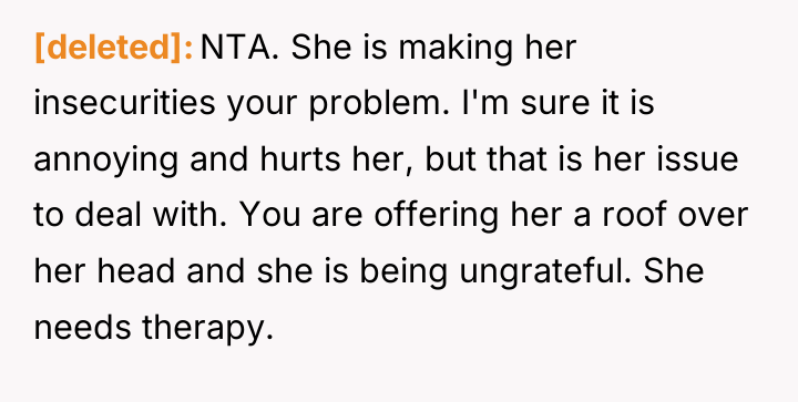 [deleted] NTA. She is making her insecurities your problem. I'm...