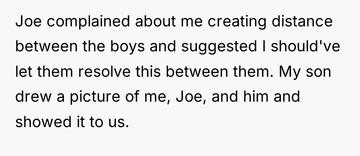 Joe complained about me creating distance between the boys and...