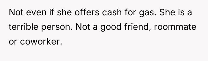 Not even if she offers cash for gas. She is...