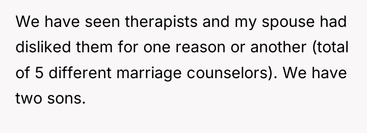 We have seen therapists and my spouse had disliked them...