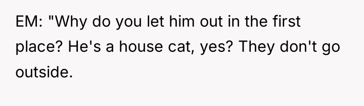 EM: "Why do you let him out in the first...