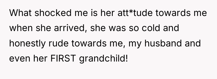 What shocked me is her att*tude towards me when she...