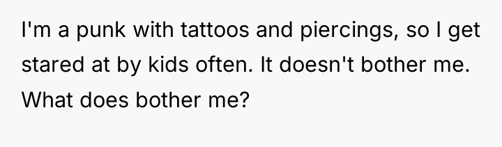 I'm a punk with tattoos and piercings, so I get...