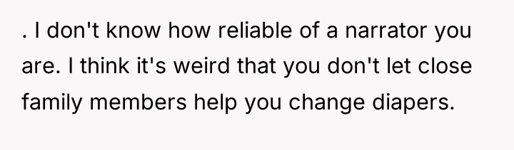 . I don't know how reliable of a narrator you...