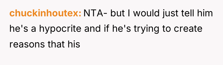 chuckinhoutex NTA- but I would just tell him he's a...