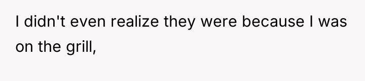 I didn't even realize they were because I was on...