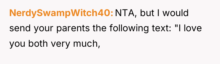 NerdySwampWitch40 NTA, but I would send your parents the following...
