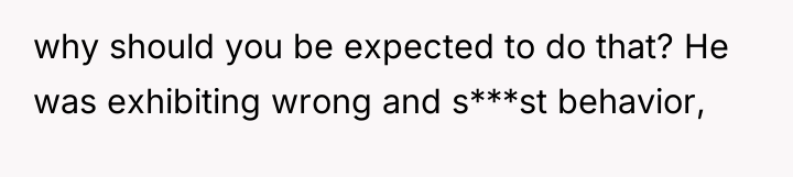 why should you be expected to do that? He was...
