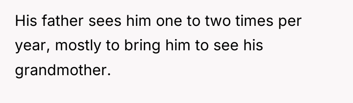 His father sees him one to two times per year,...