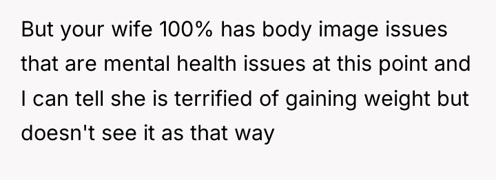 But your wife 100% has body image issues that are...